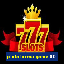 plataforma game 80